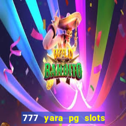 777 yara pg slots paga mesmo